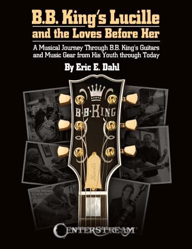 B.B. King's Lucille and the Loves Before Her: A Musical Journey Through B.B. King's Guitars