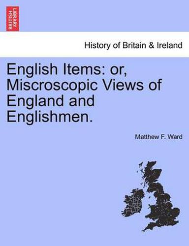 Cover image for English Items: Or, Miscroscopic Views of England and Englishmen.