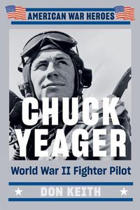 Cover image for Chuck Yeager: World War II Fighter Pilot