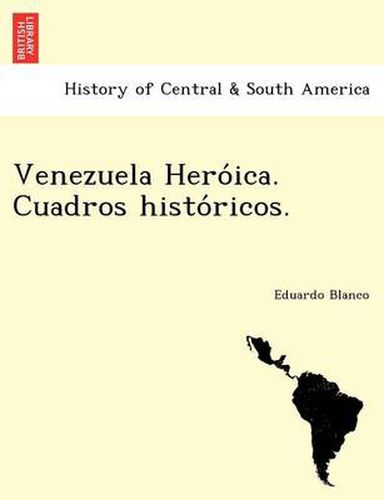 Cover image for Venezuela Hero&#769;ica. Cuadros histo&#769;ricos.