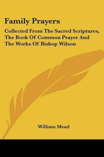 Cover image for Family Prayers: Collected from the Sacred Scriptures, the Book of Common Prayer and the Works of Bishop Wilson