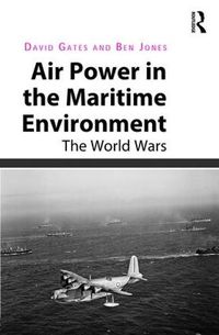 Cover image for Air Power in the Maritime Environment: The World Wars