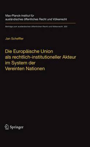 Cover image for Die Europaische Union als rechtlich-institutioneller Akteur im System der Vereinten Nationen