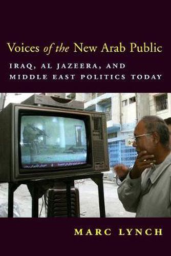 Cover image for Voices of the New Arab Public: Iraq, Al-Jazeera, and Middle East Politics Today