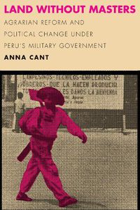 Cover image for Land without Masters: Agrarian Reform and Political Change under Peru's Military Government