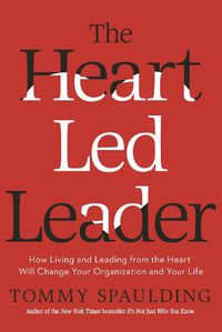 Cover image for The Heart-Led Leader: How Living and Leading from the Heart Will Change Your Organization and Your Life