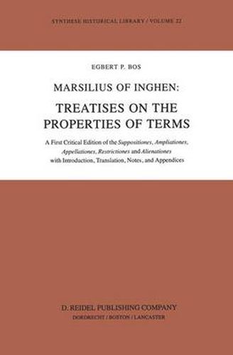 Cover image for Marsilius of Inghen: Treatises on the Properties of Terms: A First Critical Edition of the Suppositiones, Ampliationes, Appellationes, Restrictiones and Alienationes with Introduction, Translation, Notes and Appendices