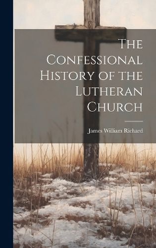 Cover image for The Confessional History of the Lutheran Church