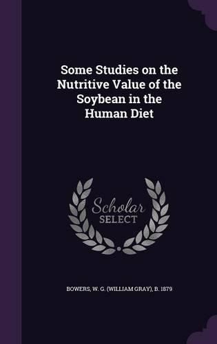 Cover image for Some Studies on the Nutritive Value of the Soybean in the Human Diet
