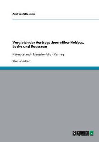 Cover image for Vergleich der Vertragstheoretiker Hobbes, Locke und Rousseau. Naturzustand, Menschenbild, Vertrag