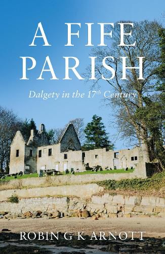 A Fife Parish: Dalgety in the 17th Century