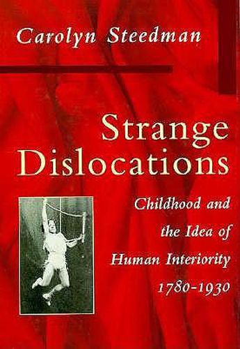 Strange Dislocations: Childhood and the Idea of Human Interiority