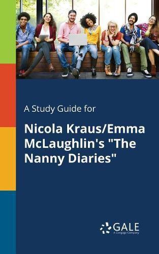 A Study Guide for Nicola Kraus/Emma McLaughlin's The Nanny Diaries