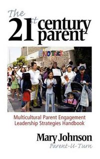 Cover image for The 21st Century Parent: Multicultural Parent Engagement Leadership Strategies Handbook