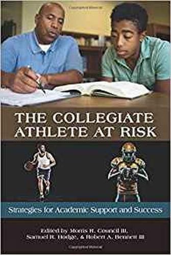 Cover image for The Collegiate Athlete at Risk: Strategies for Academic Support and Success