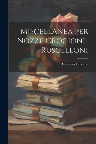 Cover image for Miscellanea per Nozze Crocioni-Ruscelloni