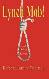 Cover image for Lynch Mob!: And Other Stories