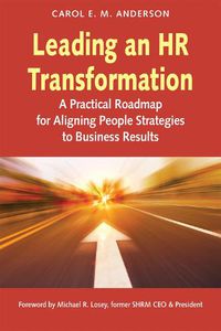 Cover image for Leading an HR Transformation: A Practical Roadmap for Aligning People Strategies to Business Results