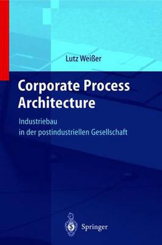 Cover image for Corporate Process Architecture: Industriebau in Der Post-Industriellen Gesellschaft