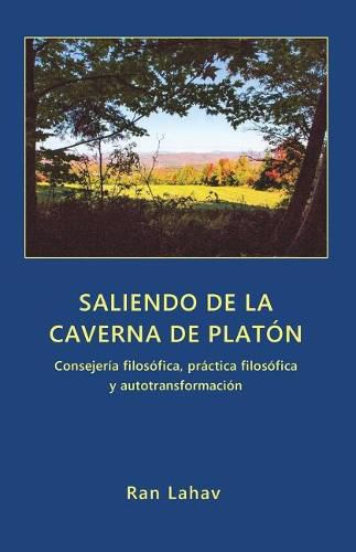 Cover image for Saliendo de la Caverna de Plat n: Consejer a Filos fica, Pr ctica Filos fica Y Autotransformaci n