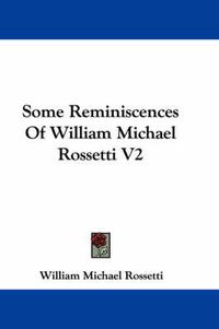 Cover image for Some Reminiscences of William Michael Rossetti V2