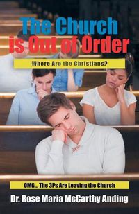 Cover image for The Church is Out of Order: Where Are the Christians? OMG... The 3Ps Are Leaving the Church