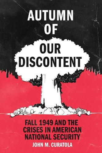 Autumn of Our Discontent: Fall 1949 and the Crises in American National Security