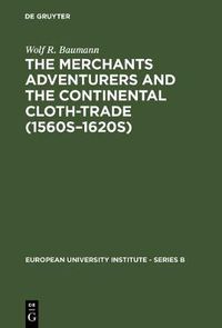 Cover image for The Merchants Adventurers and the Continental Cloth-trade (1560s-1620s)