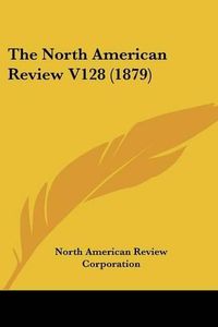 Cover image for The North American Review V128 (1879)