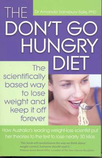 Cover image for The Don't Go Hungry Diet: The Scientifically Based Way to Lose Weight and Keep it Off Forever