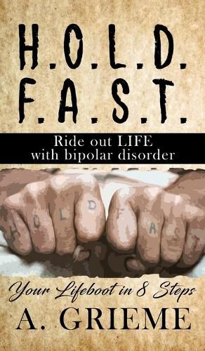 Cover image for H.O.L.D. F.A.S.T - Ride out LIFE with Bipolar Disorder