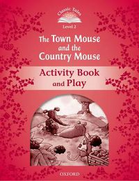 Cover image for Classic Tales Second Edition: Level 2: The Town Mouse and the Country Mouse Activity Book & Play