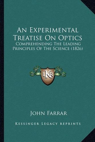Cover image for An Experimental Treatise on Optics: Comprehending the Leading Principles of the Science (1826)