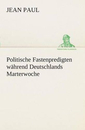 Cover image for Politische Fastenpredigten wahrend Deutschlands Marterwoche