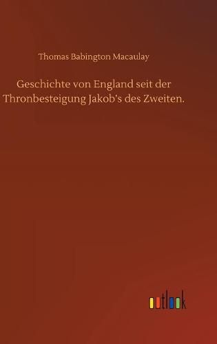 Cover image for Geschichte von England seit der Thronbesteigung Jakob's des Zweiten.