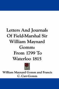 Cover image for Letters and Journals of Field-Marshal Sir William Maynard Gomm: From 1799 to Waterloo 1815