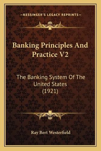 Cover image for Banking Principles and Practice V2: The Banking System of the United States (1921)