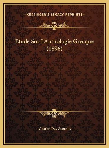 Etude Sur L'Anthologie Grecque (1896) Etude Sur L'Anthologie Grecque (1896)