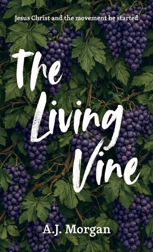 Cover image for The Living Vine, Jesus Christ and the movement he started