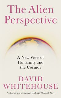 Cover image for The Alien Perspective: A New View of Humanity and the Cosmos