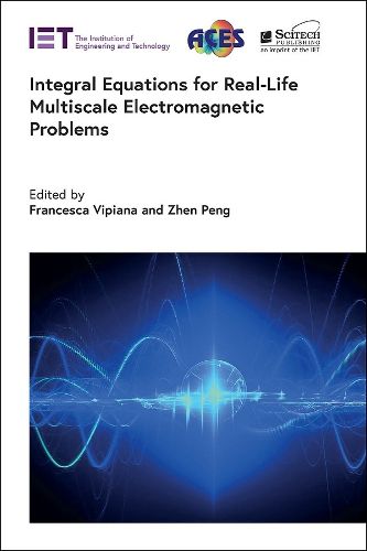 Cover image for Integral Equations for Real-Life Multiscale Electromagnetic Problems