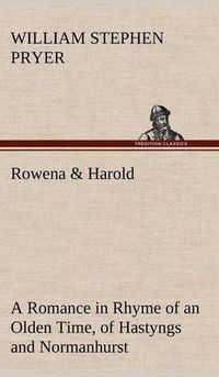 Cover image for Rowena & Harold A Romance in Rhyme of an Olden Time, of Hastyngs and Normanhurst