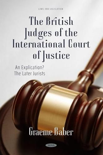 Cover image for The British Judges of the International Court of Justice: An Explication? The Later Jurists: An Explication? The Later Jurists