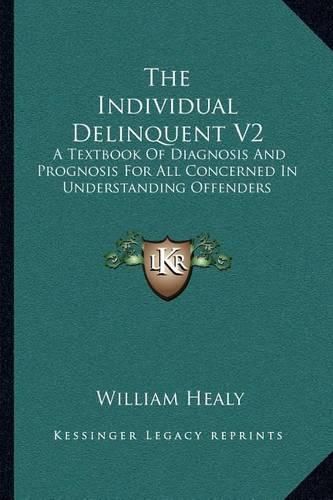 Cover image for The Individual Delinquent V2: A Textbook of Diagnosis and Prognosis for All Concerned in Understanding Offenders