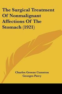 Cover image for The Surgical Treatment of Nonmalignant Affections of the Stomach (1921)