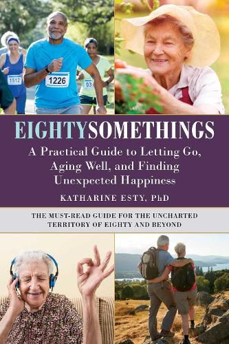 Cover image for Eightysomethings: A Practical Guide to Letting Go, Aging Well, and Finding Unexpected Happiness