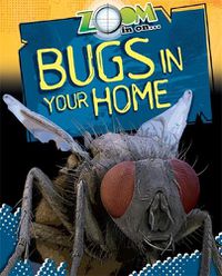 Cover image for Zoom in On: Bugs in your Home