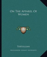 Cover image for On the Apparel of Women