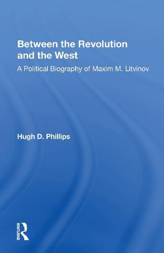 Cover image for Between the Revolution and the West: A Political Biography of Maxim M. Litvinov