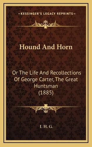 Hound and Horn: Or the Life and Recollections of George Carter, the Great Huntsman (1885)